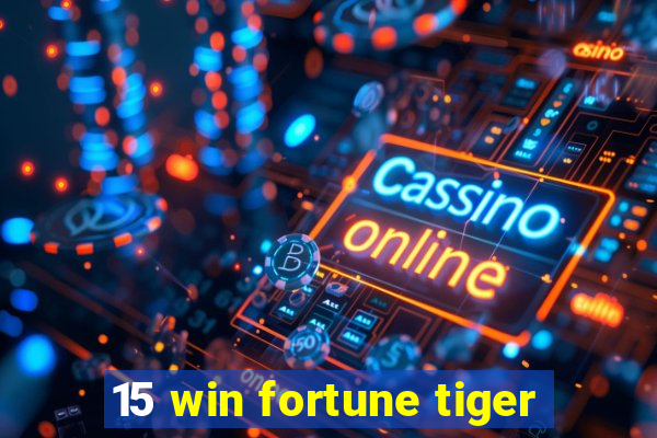 15 win fortune tiger